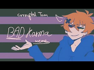 Bad karma meme (corrupted tom tomsworld)