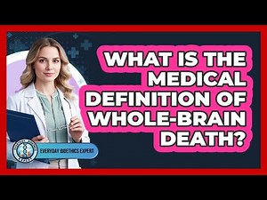 What Is The Medical Definition Of Whole-brain Death? - Everyday Bioethics Expert