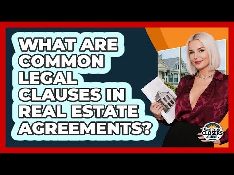 What Are Common Legal Clauses In Real Estate Agreements? - Real Estate Closers Guide