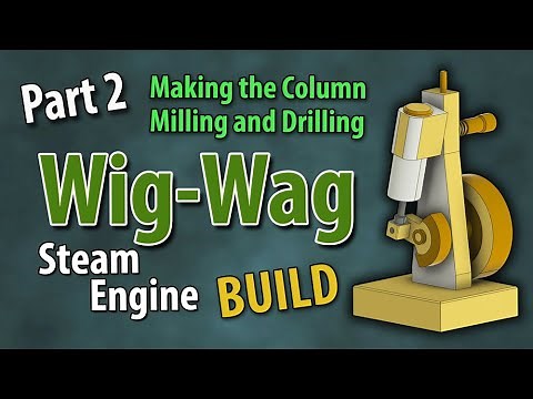 Wig-Wag Steam Engine Build Series - Part 2 - Main Column