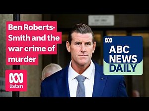 Ben Roberts-Smith and the war crime of murder | ABC News Daily podcast