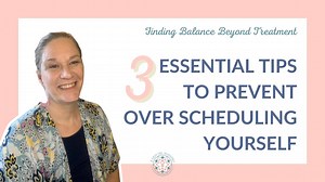 Finding Balance: 3 Essential Tips to Prevent Over Scheduling Yourself