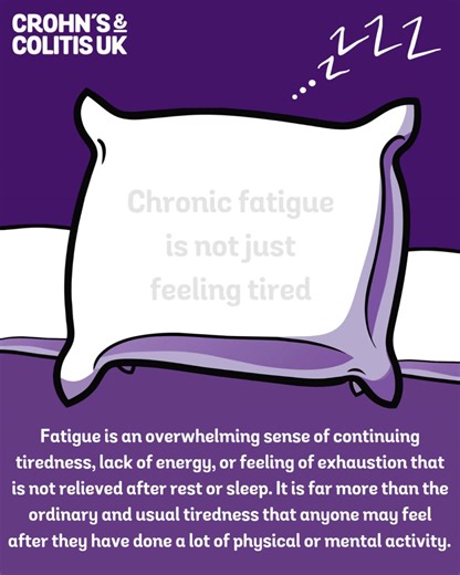 Chronic fatigue is not just feeling tired 🛏️ Fatigue is an overwhelming sense of continuing tiredness, lack of energy, or feeling of exhaustion that is not relieved after rest or sleep. It is far more than the ordinary and usual tiredness that anyone may feel after they have done a lot of physical or mental activity. #ChronicFatigue #HiddenIllness #Crohns #Colitis #InflammatoryBowelDisease #IBD | Crohn's & Colitis UK