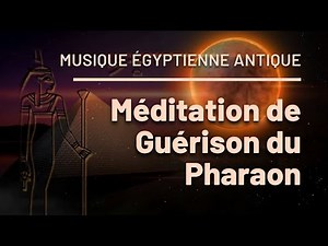 Méditation de Guérison du Pharaon | Musique Égyptienne Antique