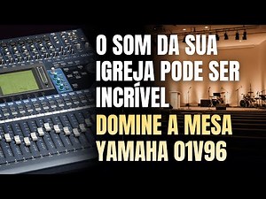 Tutorial Mesa Yamaha 01V96 – Tudo o que Você Precisa Saber para Operar na Igreja