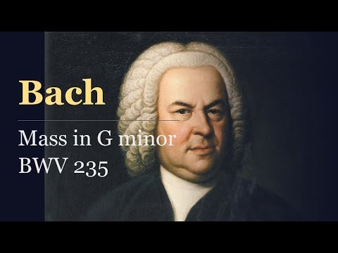 Bach: Mass in G minor, BWV 235 BWV 235 – ミサ曲 ト短調 BWV 235