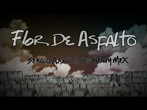 Sergio Arau & Los Heavy Mex - Flor de Asfalto (Video Oficial)