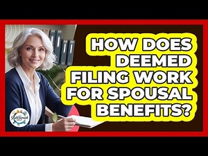 How Does Deemed Filing Work For Spousal Benefits?