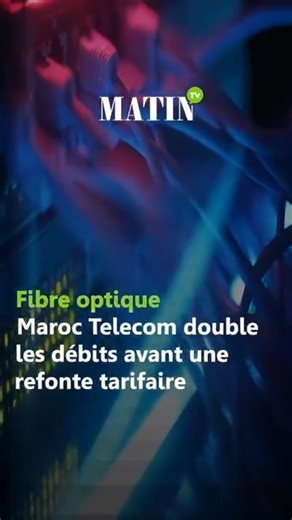 Fibre optique : Maroc Telecom double les débits avant une refonte tarifaire