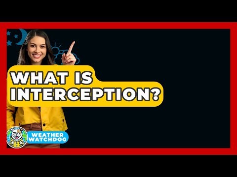 What Is Interception? - Weather Watchdog
