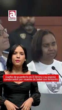 DUEÑA DE GUARDERÍA EN EL BRONX Y ESPOSO CONDENADOS POR MUERTE DE BEBÉ CON FENTALNILO