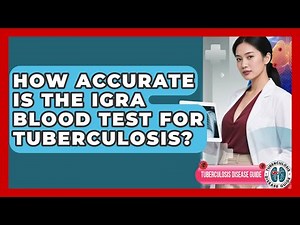 How Accurate Is The IGRA Blood Test For Tuberculosis? - Tuberculosis Disease Guide