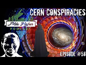 CERN Conspiracies, Mandela Effect & The Large Hadron Collider - Podcast #58