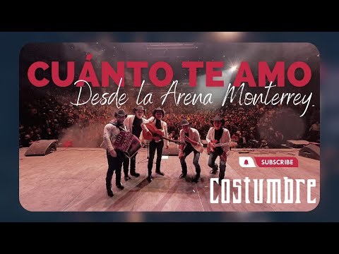 Cuanto Te Amo - Costumbre (En Vivo desde la Arena Monterrey)