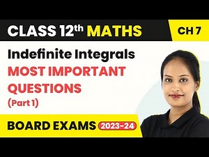 Indefinite Integrals - Most Important Questions (Part 1) | Class 12 Maths Chapter 7