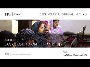 Setting up a Journal in OJS 3.0: Module 2 - Background on PKP and OJS