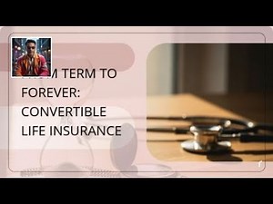 From Term to Forever: How Convertible Life Insurance Works