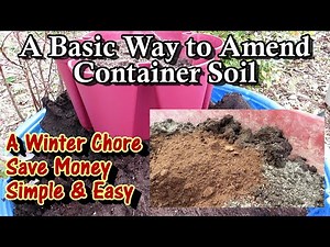 The Basics for Refreshing Container Garden Soil Every 2-3 Years: Save Money & Create a Base Mix