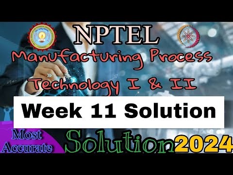 Manufacturing Process Technology 1 and 2 assignment 11 answers