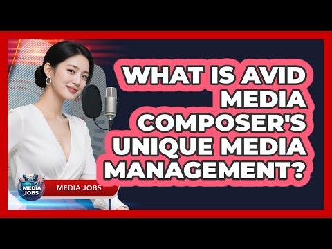 What Is Avid Media Composer's Unique Media Management? - Media Jobs