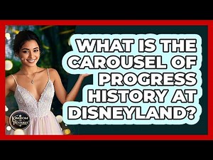 What Is The Carousel Of Progress History At Disneyland? - Kingdom Of Treasures