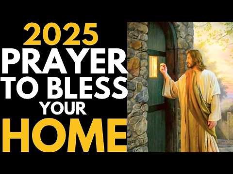 Bless This Home - Prayers to Bless and Protect Your Home in 2025