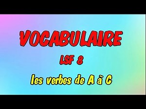 LSF: vocabulaire n° 8 " les verbes de A à C " en langue des signes