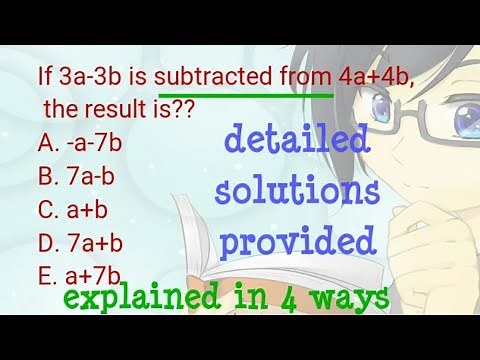 If 3a-3b is SUBTRACTED FROM 4a+4b, the result is? [CSE LET MATH]