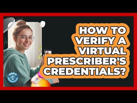 How To Verify A Virtual Prescriber's Credentials?