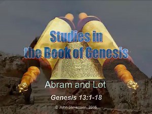 Genesis 13:1-18. Abram and Lot