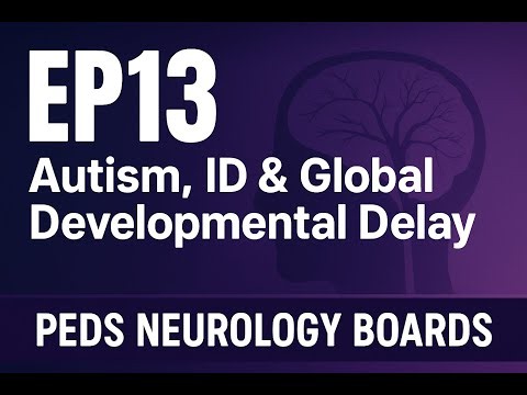 Autism, ID & Global Developmental Delay Ep13 | Peds Neurology Boards