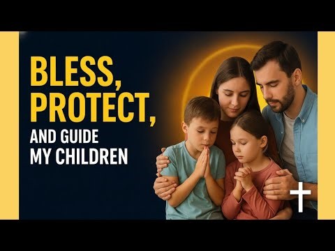 A Parent’s Morning Prayer—Bless, Protect, and Guide My Children