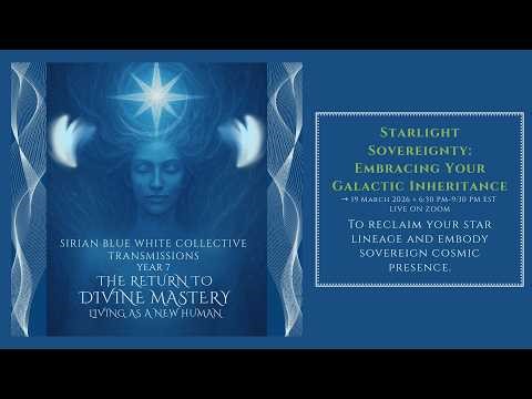SBWC Transmission IV #6 Starlight Sovereignty: Embracing Your Galactic Inheritance 19 Mar 2026: