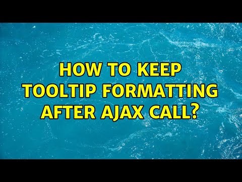 How to keep tooltip formatting after Ajax call? (2 Solutions!!)