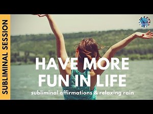 HAVE MORE FUN IN LIFE | Subliminal Affirmations & Relaxing Rain