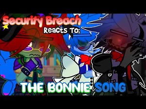 Security Breach Reacts To: “The BONNIE SONG” | FNaF | Gacha Club/Plus