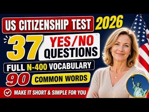 37 Yes/No Questions - HAVE YOU EVER SENTENCES & 90 N-400 Word Definitions - US Citizenship Test 2026