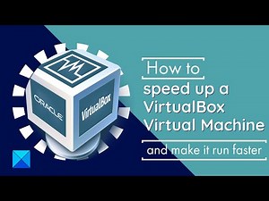 How to speed up a VirtualBox Virtual Machine and make it run faster