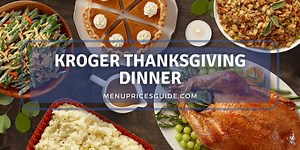 Kroger Thanksgiving Dinner 2023 & Hours Guide - Menu Prices Guide