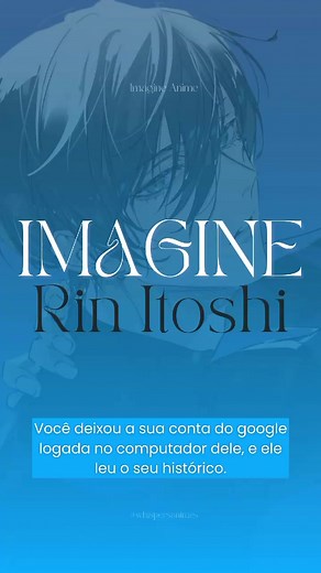 [ imagine anime ] — #RINITOSHI POV: você deixou a sua conta do google logada no computador dele, e ele leu o seu histórico. Nesse imagine trazemos o personagem Rin Itoshi de Blue lock como namorado da Leitora (s/n). Vocês gostaram? #bluelock #pov #imagineanime