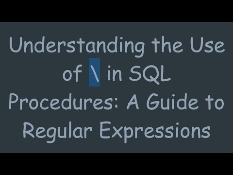Understanding the Use of \ in SQL Procedures: A Guide to Regular Expressions