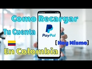 💰 Como Recargar Tu Cuenta PayPal COLOMBIA Con Pesos Colombianos Hoy Mismo desde Bancolombia Nequi