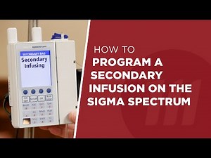 How to Setup a Secondary Infusion on the Sigma Spectrum Pump