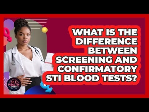 What Is The Difference Between Screening And Confirmatory STI Blood Tests? - Sex Health Expert