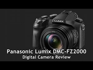 Panasonic Lumix DMC-FZ2000 Digital Camera Review