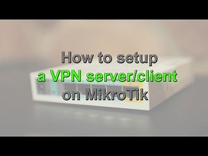 How to Setup a VPN server/client on a MikroTik