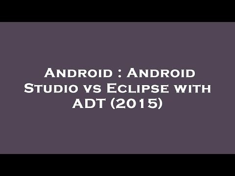 Android : Android Studio vs Eclipse with ADT (2015)