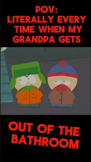 POV: literally every time when my grandpa gets out of bathroom
