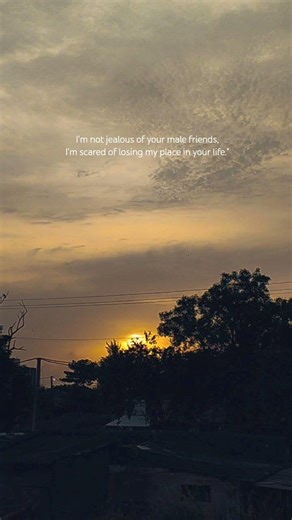 I'm not jealous of your male friends, I'm scared of losing my place in your life #findsomeone