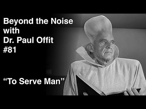 Beyond the Noise #81: To serve Man